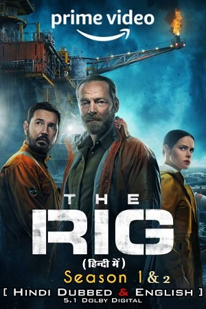 Download  The Rig – Amazon Original (Season 1 – 2) Dual Audio {Hindi-English} WEB-Series – 480p | 720p | 1080p WEB-DL