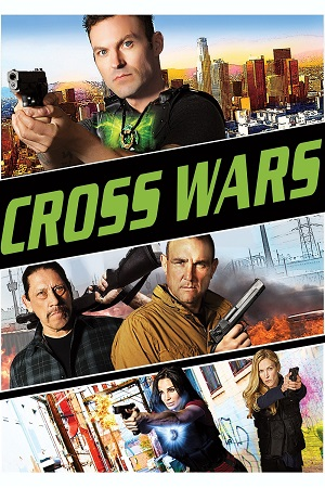Download  Cross Wars (2017) BluRay Dual Audio {Hindi-English} 480p [330MB] | 720p [960MB] | 1080p [2GB]