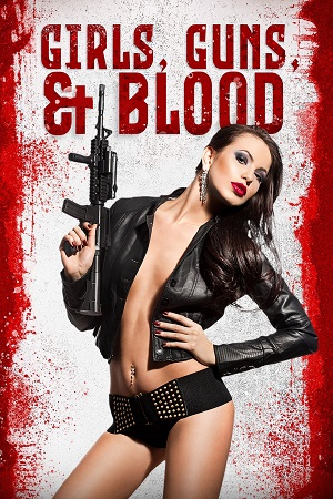 Download  Girls Guns and Blood (2019) Dual Audio {Hindi-English} WEB-DL 480p [250MB] | 720p [850MB] | 1080p [1.3GB]