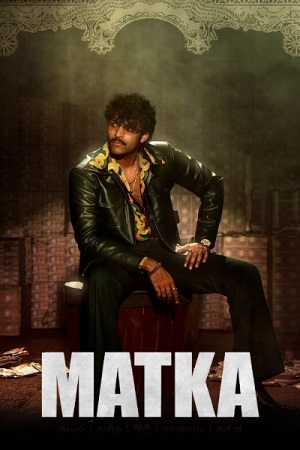 Download  Matka (2024) Dual Audio [Hindi (ORG 5.1) & Telugu] AMZN WEB-DL 480p [350MB] | 720p [1GB] | 1080p [2.7GB]