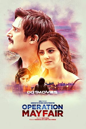 Download  Operation Mayfair (2023) Hindi Full Movie NF WEB-DL 480p [400MB] | 720p [1GB] | 1080p [2GB]