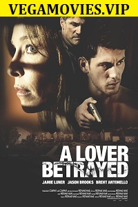 Download A Lover Betrayed (2017) Dual Audio {Hindi-English} 480p [300MB] | 720p [850MB]