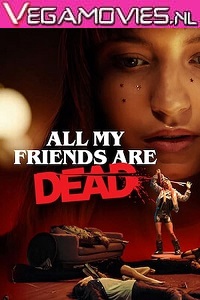 Download All My Friends Are Dead (2021) Full Movie {English With Subtitles} 480p [450MB] | 720p [850MB]