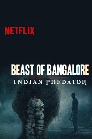 Download Beast of Bangalore Indian Predator (Season 1) Hindi Netflix Complete Web Series 480p | 720p | 1080p WEB-DL