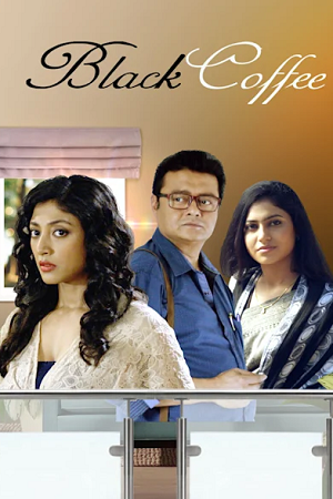 Download Black Coffee (2017) Bengali Full Movie HDRip 480p [450MB] | 720p [1.1GB] | 1080p [2.5GB]