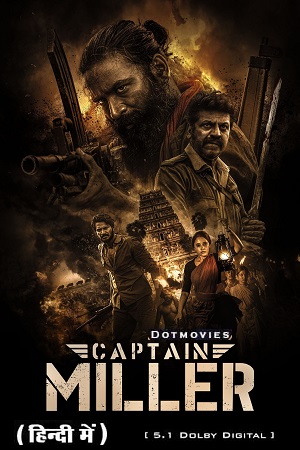 Download CAPTAIN MILLER – Prime Video (2024) WEB-DL [Hindi Dubbed DD5.1] Full Movie 480p [350MB] | 720p [1.5GB] | 1080p [3.3GB]