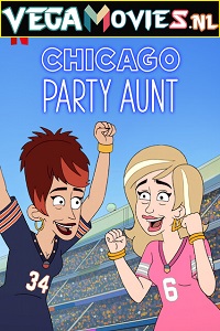 Download Chicago Party Aunt (2021) Season 1 Dual Audio {Hindi-English} Complete Netflix WEB Series 480p [550MB] | 720p [1.2GB] HDRip