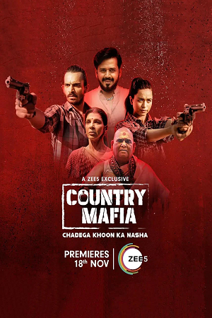 Download Country Mafia (2022) Season 1 Hindi Complete ZEE5 Exclusive WEB Series 480p | 720p | 1080p WEB-DL