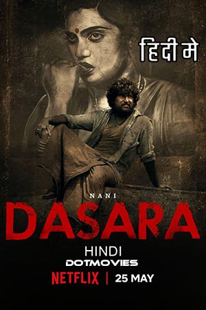 Download Dasara (2023) Hindi ORG. Dubbed Full Movie NF WEB-DL 480p [470MB] | 720p [1.5GB] | 1080p [3GB]