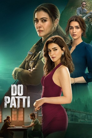 Download NetFlix Do Patti (2024) WEB-DL [Hindi DD5.1] Full Movie 480p [300MB] | 720p [800MB] | 1080p [2.5GB]