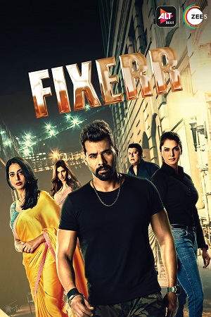 Download [18+] Fixerr (2019) Season 1 Hindi Complete ZEE5 Originals WEB Series 480p [700MB] | 720p [1.5GB] HDRip