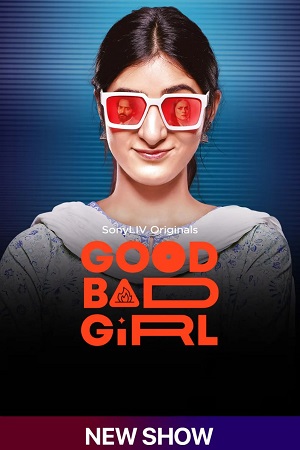 Download Good Bad Girl (Season 1) Hindi SonyLIV Complete Web Series 480p | 720p | 1080p WEB-DL