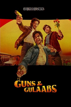 Download Guns & Gulaabs (2023) Season 1 Complete [Netflix Original] Hindi WEB Series 480p | 720p | 1080p WEB-DL