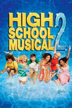 Download High School Musical 2 (2007) Dual Audio {Hindi-English} Web-DL 480p [350MB] | 720p [900MB] | 1080p [2GB]