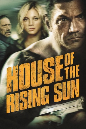 Download House Of The Rising Sun (2011) Dual Audio {Hindi-English} 480p [300MB] | 720p [800MB] | 1080p [2GB]