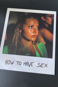 Download How to Have Sex (2023) WEB-DL {English With Subtitles} Full Movie 480p [300MB] | 720p [750MB] | 1080p [2GB]