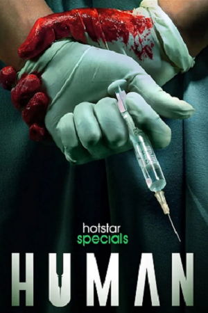 Download Human (2022) Season 1 Hindi Complete Hotstar Special WEB Series 480p [130MB] | 720p [450MB] | 1080p [900MB] WEB-DL