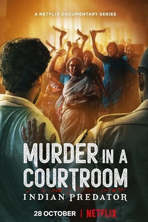 Download Indian Predator: Murder in a Courtroom (Season 1) Hindi Netflix Complete Web Series 480p | 720p WEB-DL