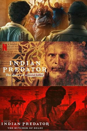 Download Indian Predator (Season 1 – 3) Dual Audio {Hindi-English} Netflix Original WEB Series 480p | 720p | 1080p WEB-DL