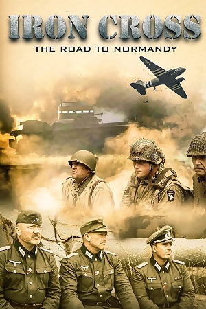 Download Iron Cross: The Road to Normandy (2022) WEB-DL Dual Audio ORG {Hindi-English} 480p [400MB] | 720p [1GB] | 1080p [2.5GB]