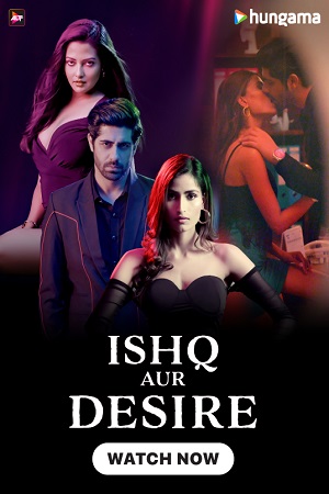 Download Ishq Aur Desire (Season 1) Hindi Complete WEB Series 480p [450MB] | 720p [1GB] WEB-DL