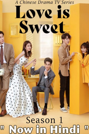 Download Love is Sweet (2020) Season 1 {Hindi Dubbed ORG} WEB Series 720p [200MB] WEB-DL