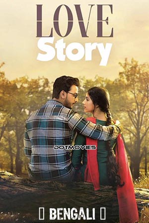 Download Love Story (2020) Bengali Full Movie WEB-DL 480p [500MB] | 720p [1.3GB] | 1080p [2GB]