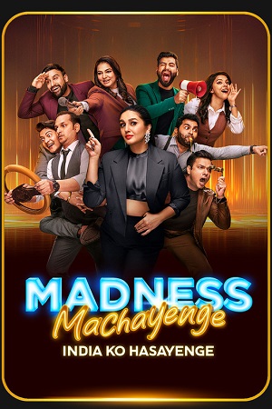 Download Madness Machayenge (2024) Season 1 [27th April Added] Hindi Tv-Show 480p | 720p | 1080p WEB-DL