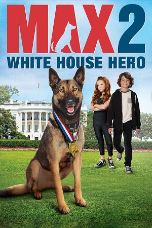 Download Max 2: White House Hero (2017) BluRay {English With Subtitles} Full Movie 480p [250MB] | 720p [700MB] | 1080p [1.6GB]