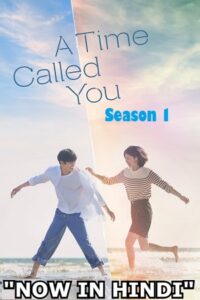 Download A Time Called You – Netflix Original (2023) Season 1 Complete Multi Audio {Hindi-English-Korean} 720p | 1080p WEB-DL