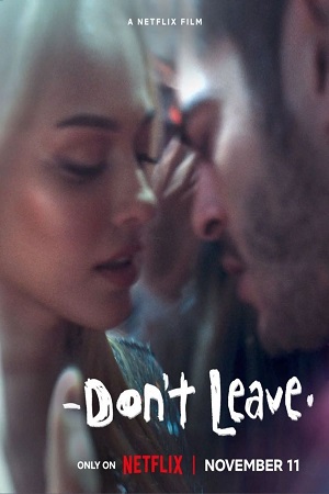 Download Don’t Leave – Netflix Original (2022) WEB-DL {English With Subtitles} Full Movie 480p [300MB] | 720p [750MB] | 1080p [2GB]