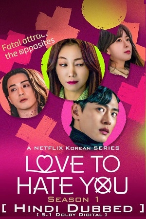 Download Love To Hate You – Netflix Original (2023) Season 1 Multi Audio {Hindi-English-Korean} 480p | 720p | 1080p WEB-DL