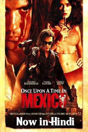 Download Once Upon a Time in Mexico (2003) Dual Audio {Hindi-English} 480p [300MB] | 720p [800MB] 1080p [3.8GB]