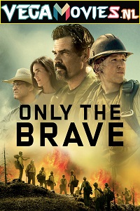 Download Only the Brave (2017) Dual Audio [Hindi + English] WeB-DL 480p [520MB] | 720p [1.4GB] | 1080p [3GB]