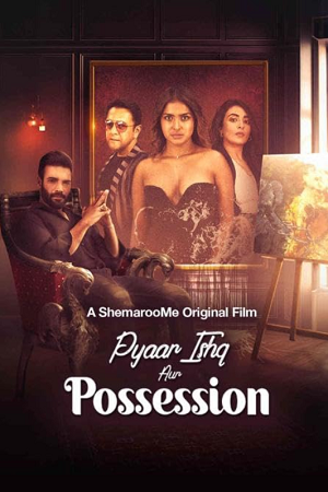 Download [18+] Pyaar Ishq aur Possession (2024) WEB-DL Hindi Full Movie 480p [250MB] | 720p [1GB] | 1080p [2.1GB]