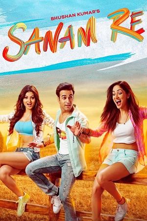 Download Sanam Re (2016) Hindi Full Movie 480p [900MB] | 720p [900MB] | 1080p [3GB]