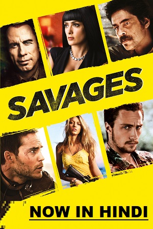 Download Savages (2012) Dual Audio {Hindi-English} 480p [500MB] | 720p [1.2GB] | 1080p [2.8GB]