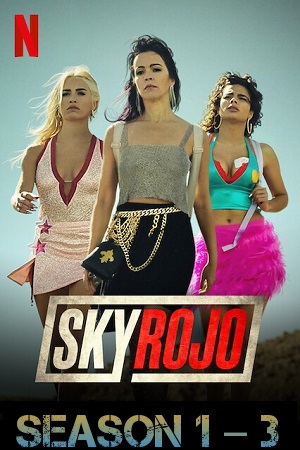 Download [18+] Sky Rojo – Netflix Original (Season 1 – 3) Dual Audio {Hindi-English} 480p | 720p | 1080p WEB-DL