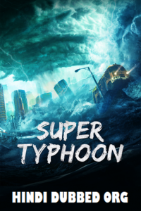 Download Super Typhoon (2020) WEB-DL Dual Audio {Hindi ORG + Chinese} 480p [250MB] | 720p [700MB] | 1080p [1.2GB]