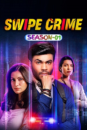 Download Swipe Crime (2024) Season 1 Complete Hindi WEB Series – 480p | 720p | 1080p WEB-DL