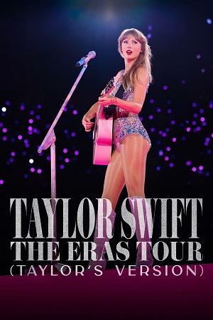 Download Taylor Swift The Eras Tour (2023) Taylors Version {English With Subtitles} DSNP WEB-DL 480p [950MB] | 720p [2.1GB] | 1080p [5.1GB]