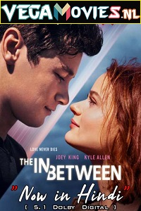 Download The In Between (2022) Dual Audio {Hindi-English} 480p [400MB] | 720p [1.2GB] | 1080p [2.5GB]