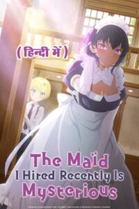 Download The Maid I Hired Recently Is Mysterious (Season 1 – Anime Series) Complete Multi-Audio [Hindi Dubbed – English – Japanese] 720p | 1080p WEB-DL