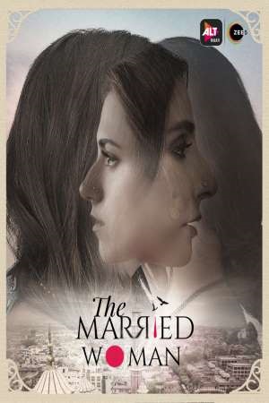 Download [18+] The Married Woman (2021) Season 1 Hindi Complete ALTBalaji WEB Series 480p | 720p HDRip