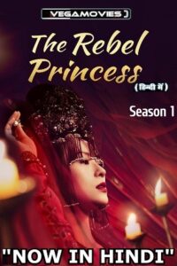 Download The Rebel Princess (Season 1) [57-62 Episode Added !] Hindi Dubbed (ORG) MXPlayer All Episodes 480p | 720p WEB-DL