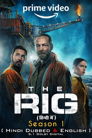 Download The Rig – Amazon Original (2023) Season 1 Dual Audio {Hindi-English} 480p | 720p | 1080p WEB-DL