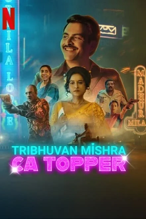 Download TRIBHUVAN MISHRA CA TOPPER (2024) Season 1 Complete [Hindi DD5.1] Netflix Original WEB Series 480p | 720p | 1080p WEB-DL