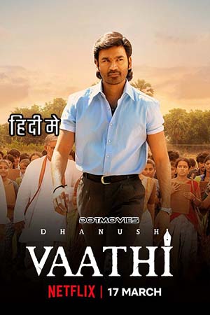 Download Vaathi (2023) Hindi ORG. Dubbed Full Movie WEB-DL 480p [500MB] | 720p [1.4GB] | 1080p [2.2GB]