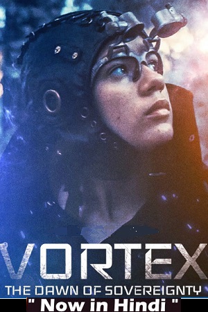 Download Vortex the Dawn of Sovereignty (2021) WEB-DL Dual Audio {Hindi-English} 480p [300MB] | 720p [950MB]