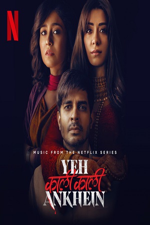 Download Yeh Kaali Kaali Ankhein (2022) Season 1 Hindi Complete Netflix Original WEB Series 480p | 720p | 1080p WEB-DL